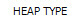 HEAP TYPE